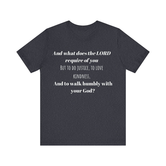 And What Does the LORD Require of You - Unisex Jersey Short Sleeve Tee